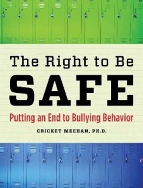 The Right to Be Safe : Putting an End to Bullying Behavior, Paperback Book