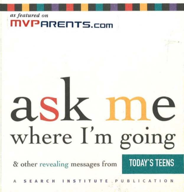 Ask Me Where I'm Going & Other Revealing Messages from Today's Teens : and  Other Revealing Messages from Today's Teens, Paperback Book