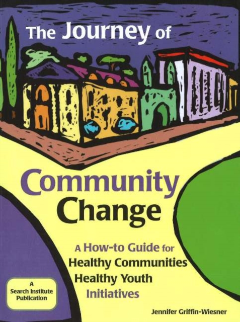 The Journey of Community Change : A How-to Guide for Healthy Communities * Healthy Youth Initiatives, Paperback Book