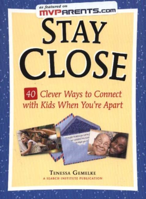 Stay Close : 40 Clever Ways to Connect with Kids When You're Apart, Paperback Book