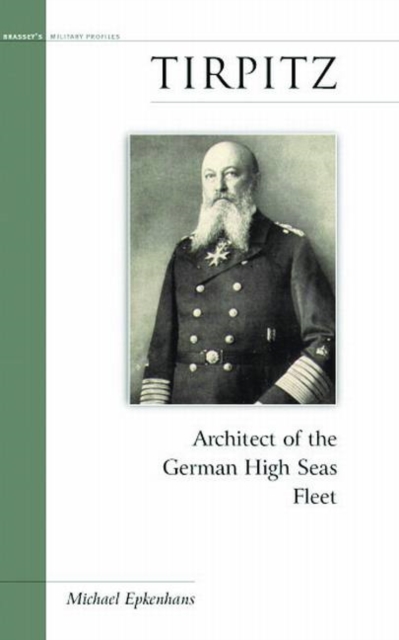 Tirpitz : Architect of the German High Seas Fleet, Hardback Book