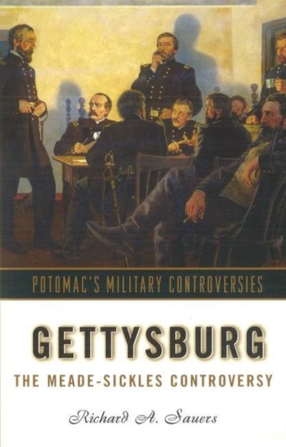 Gettysburg : The Meade-Sickles Controversy, Hardback Book