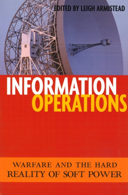 Information Operations : Warfare and the Hard Reality of Soft Power, Paperback / softback Book