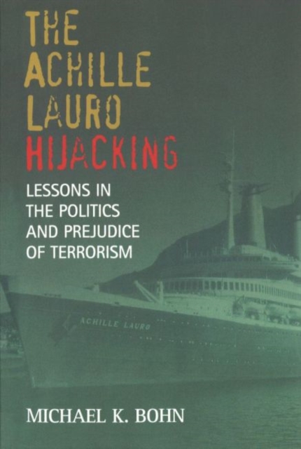 The Achille Lauro Hijacking : Lessons in the Politics and Prejudice of Terrorism, Paperback / softback Book