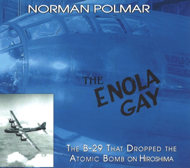 The Enola Gay : The B-29 That Dropped the Atomic Bomb on Hiroshima, Paperback / softback Book