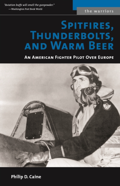 Spitfires, Thunderbolts, and Warm Beer : An American Fighter Pilot Over Europe, Paperback / softback Book