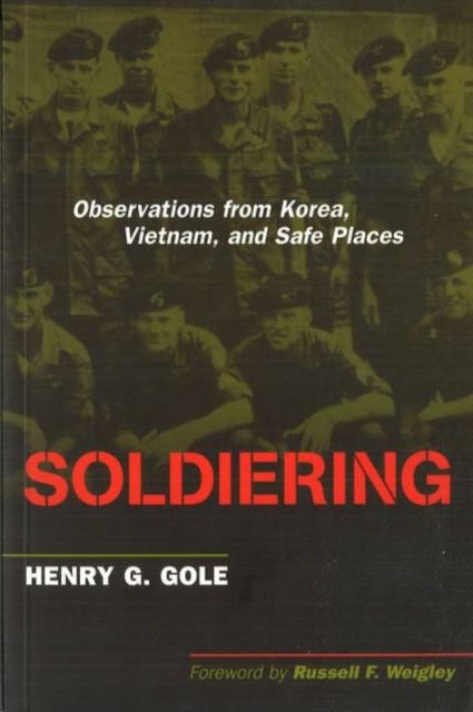Soldiering : Observations from Korea, Vietnam, and Safe Places, Hardback Book