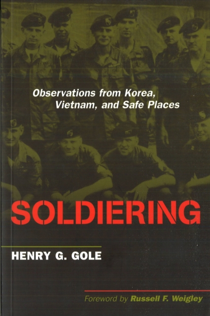Soldiering : Observations from Korea, Vietnam, and Safe Places, Paperback / softback Book