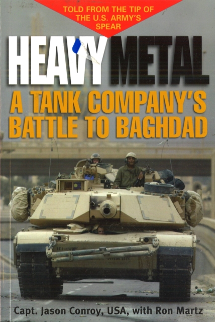 Heavy Metal : A Tank Company's Battle to Baghdad, Paperback / softback Book