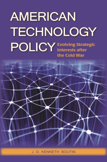 American Technology Policy : Evolving Strategic Interests After the Cold War, Paperback / softback Book