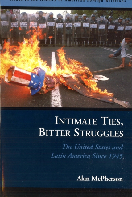 Intimate Ties, Bitter Struggles : The United States and Latin America Since 1945, Paperback / softback Book