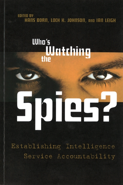 Who's Watching the Spies? : Establishing Intelligence Service Accountability, Paperback / softback Book