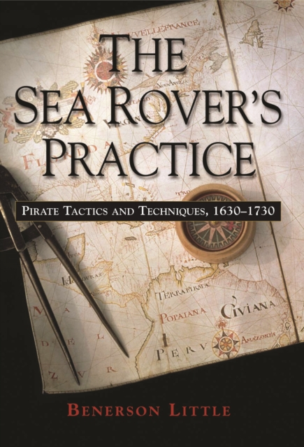 The Sea Rover's Practice : Pirate Tactics and Techniques, 1630-1730, Paperback / softback Book