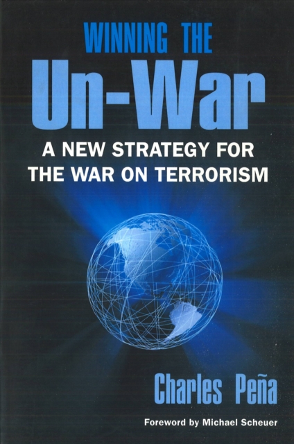 Winning the Un-War : A New Strategy for the War on Terrorism, Hardback Book