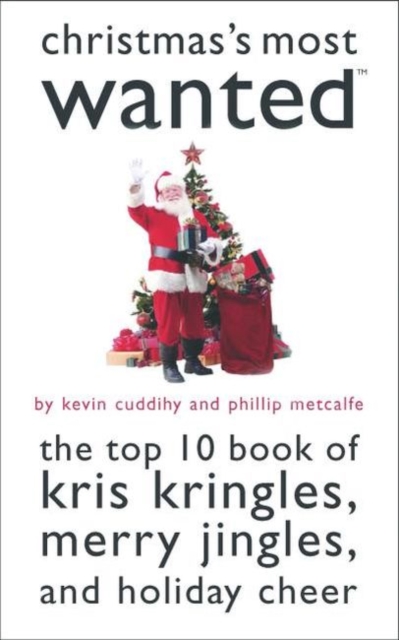 Christmas'S Most Wanted (TM) : The Top 10 Book of Kris Kringles, Merry Jingles, and Holiday Cheer, Paperback / softback Book