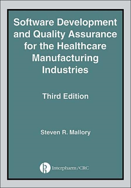 Software Development and Quality Assurance for the Healthcare Manufacturing Industries, Third edition, Hardback Book