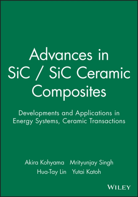 Advances in SiC / SiC Ceramic Composites : Developments and Applications in Energy Systems, Paperback / softback Book