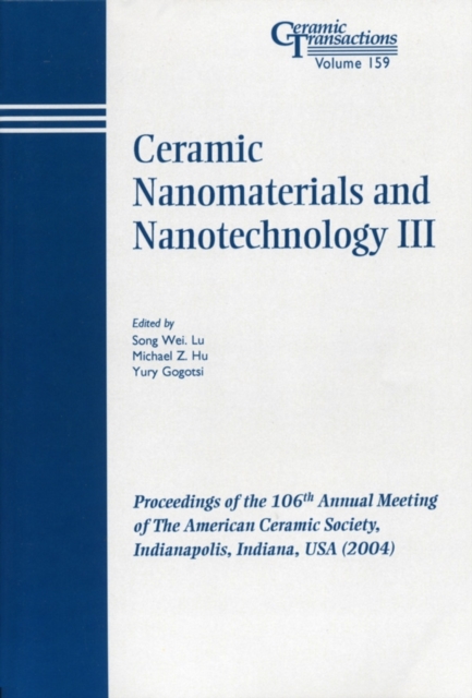 Ceramic Nanomaterials and Nanotechnology III : Proceedings of the 106th Annual Meeting of The American Ceramic Society, Indianapolis, Indiana, USA 2004, Paperback / softback Book