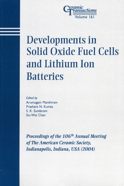 Developments in Solid Oxide Fuel Cells and Lithium Ion Batteries : Proceedings of the 106th Annual Meeting of The American Ceramic Society, Indianapolis, Indiana, USA 2004, Paperback / softback Book