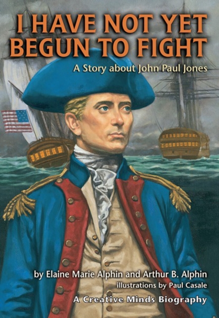 I Have Not Yet Begun to Fight : A Story about John Paul Jones, PDF eBook