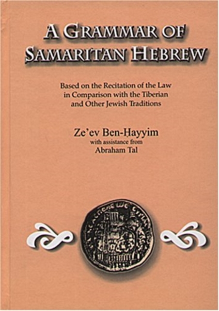 A Grammar of Samaritan Hebrew : Based on the Recitation of the Law in Comparison with the Tiberian and Other Jewish Traditions, Hardback Book