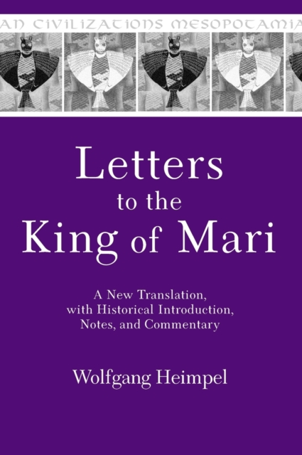 Letters to the King of Mari : A New Translation, with Historical Introduction, Notes, and Commentary, Hardback Book