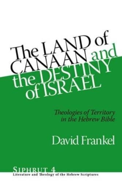 The Land of Canaan and the Destiny of Israel : Theologies of Territory in the Hebrew Bible, Hardback Book