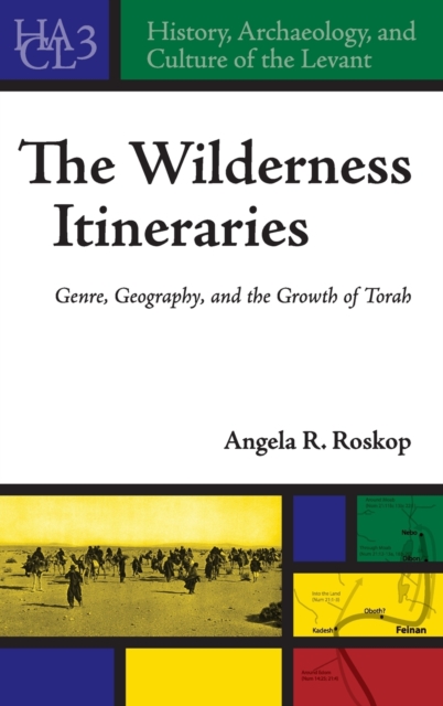 The Wilderness Itineraries : Genre, Geography, and the Growth of Torah, Hardback Book