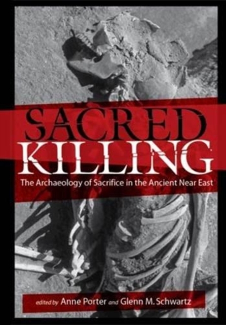 Sacred Killing : The Archaeology of Sacrifice in the Ancient Near East, Hardback Book