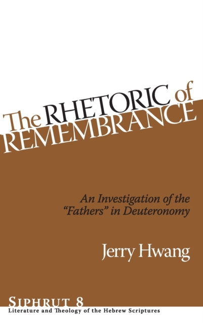 The Rhetoric of Remembrance : An Investigation of the "Fathers" in Deuteronomy, Hardback Book