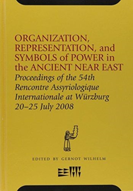 Organization, Representation, and Symbols of Power in the Ancient Near East : Proceedings of the 54th Rencontre Assyriologique Internationale at Wurzburg 20-25 Jul, Hardback Book