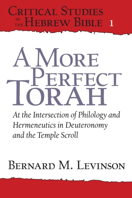 A More Perfect Torah : At the Intersection of Philology and Hermeneutics in Deuteronomy and the Temple Scroll, Paperback / softback Book