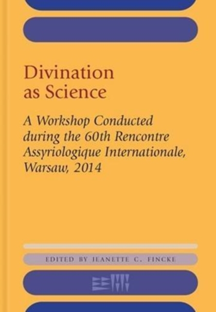 Divination as Science : A Workshop on Divination Conducted during the 60th Rencontre Assyriologique Internationale, Warsaw, 2014, Hardback Book