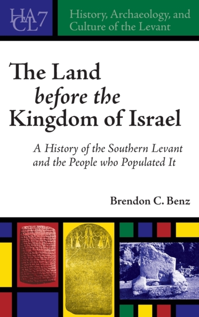 The Land Before the Kingdom of Israel : A History of the Southern Levant and the People who Populated It, Hardback Book