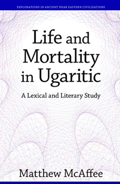 Life and Mortality in Ugaritic : A Lexical and Literary Study, Hardback Book
