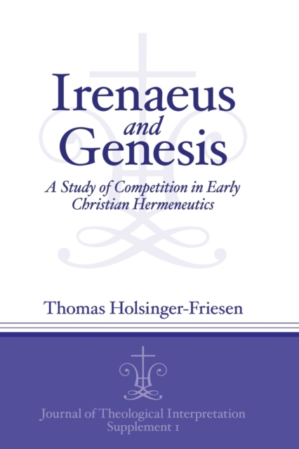 Irenaeus and Genesis : A Study of Competition in Early Christian Hermeneutics, Paperback / softback Book