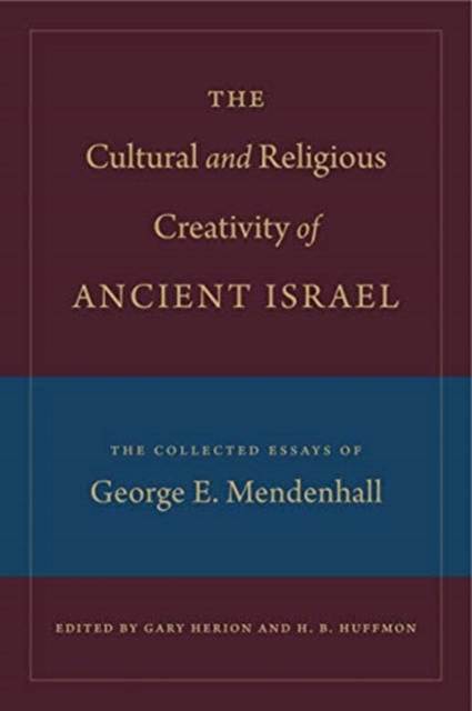 The Cultural and Religious Creativity of Ancient Israel : The Collected Essays of George E. Mendenhall, Hardback Book