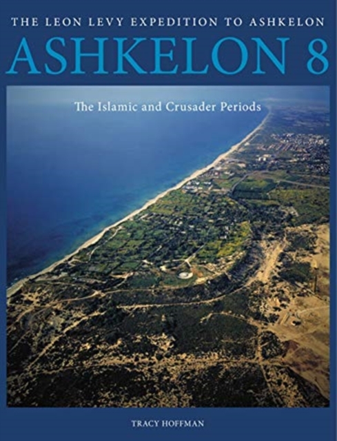 Ashkelon 8 : The Islamic and Crusader Periods, Hardback Book