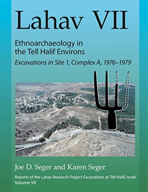 Lahav VII: Ethnoarchaeology in the Tell Halif Environs : Excavations in Site 1, Complex A, 1976-1979, Hardback Book