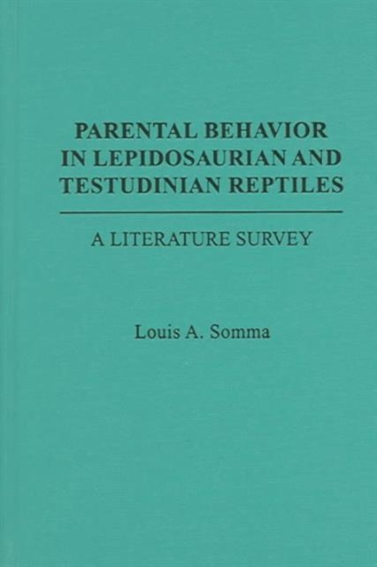 Parental Behavior in Lepidosaurian and Testudinian Reptiles : A Literature Survey, Hardback Book