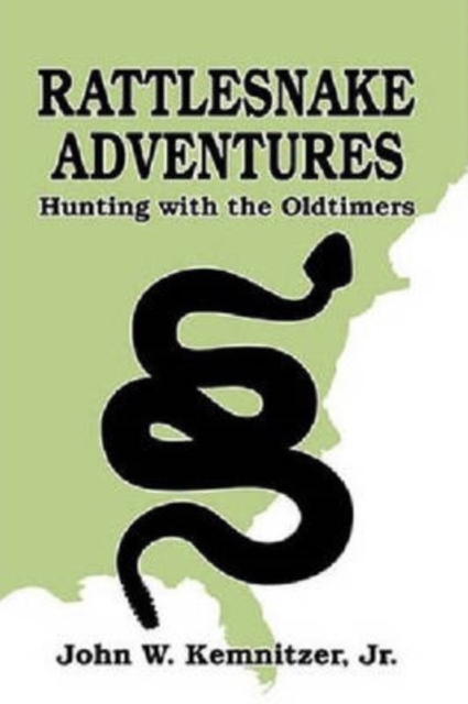 Rattlesnake Adventures : Hunting with the Old Timers, Hardback Book