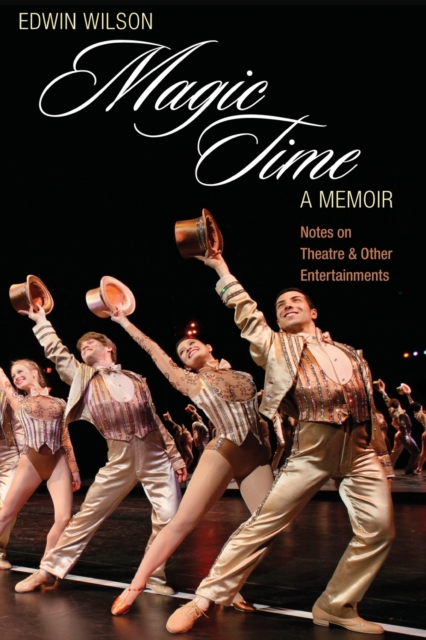 Magic Time, A Memoir : Notes on Theatre & Other Entertainment, Paperback / softback Book