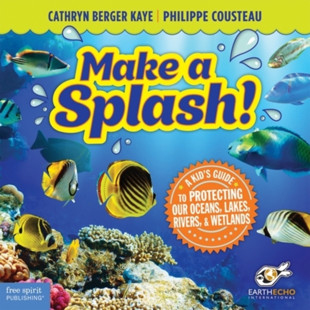 Make a Splash! : A Kid's Guide to Protecting Our Oceans, Lakes, Rivers, & Wetlands, Paperback / softback Book