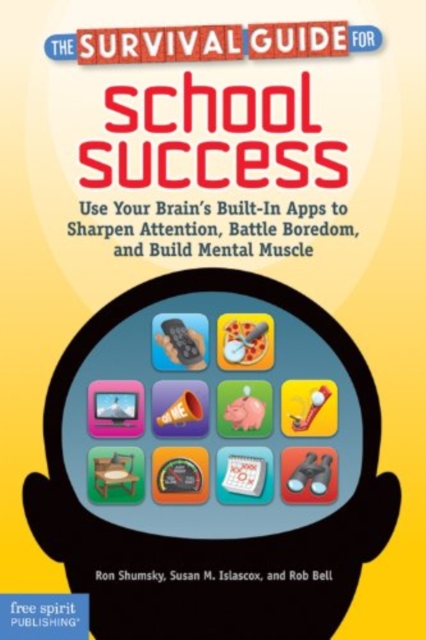 The Survival Guide for School Success : Use Your Brain's Built-in Apps to Sharpen Attention, Battle Boredom, and Build Mental Muscle, Paperback / softback Book