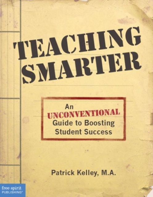 Teaching Smarter : An Unconventional Guide to Boosting Student Success, Paperback / softback Book