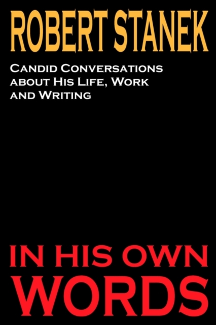 Robert Stanek : Candid Conversations about His Life, Work and Writing: In His Own Words, Paperback / softback Book