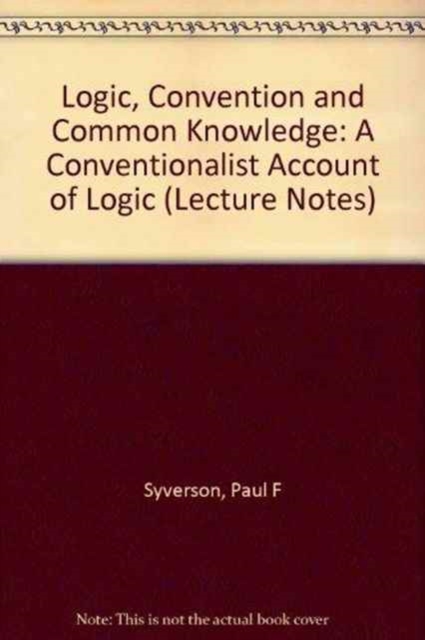 Logic, Convention, and Common Knowledge : A Conventionalist Account of Logic, Hardback Book