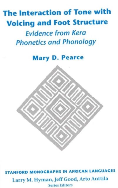 The Interaction of Tone with Voicing and Foot Structure : Evidence from Kera Phonetics and Phonology, Paperback / softback Book