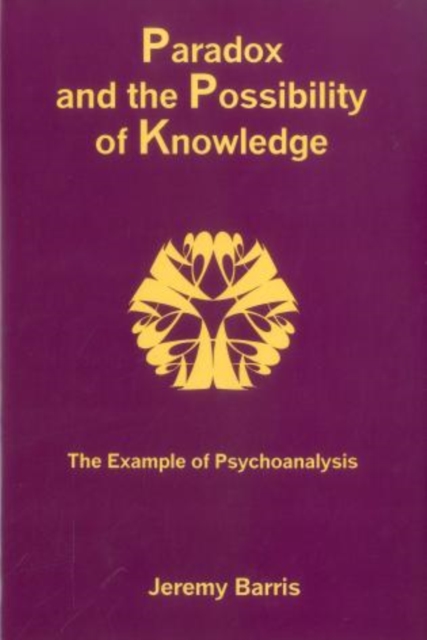 Paradox And The Possibility Of Knowledge : The Example of Psychoanalysis, Hardback Book