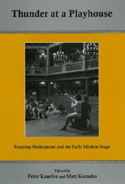 Thunder at a Playhouse : Essaying Shakespeare and the Early Modern Stage, Hardback Book